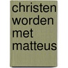 Christen worden met matteus door Paul Schruers