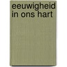 Eeuwigheid in ons hart by Robrecht Michiels