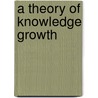 A Theory of Knowledge Growth by G. Carnabuci