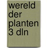 Wereld der planten 3 dln door Onbekend