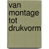 Van montage tot drukvorm