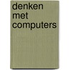 Denken met computers by R.H. Fuchs