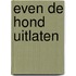 Even de hond uitlaten