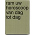 Ram uw horoscoop van dag tot dag