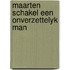 Maarten schakel een onverzettelyk man