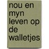 Nou en myn leven op de walletjes