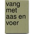 Vang met aas en voer