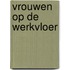 Vrouwen op de werkvloer