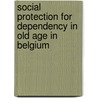 Social protection for dependency in old age in Belgium door R. Bouten