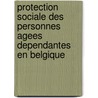 Protection sociale des personnes agees dependantes en Belgique by R. Bouten