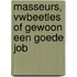 Masseurs, VWbeetles of gewoon een goede job