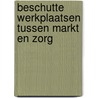 Beschutte werkplaatsen tussen markt en zorg door J. Pacolet