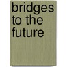 Bridges to the future by G. van Gyes