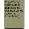La protection sociale de la dependance des personnes agees au Luxembourg door N. Kerschen