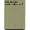 Hoe zoeken werkzoekenden? door M. Lamberts