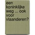 Een koninklijke weg ... ook voor Vlaanderen?