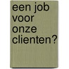 Een job voor onze clienten? door I. Vleugels