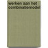 Werken aan het combinatiemodel