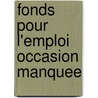 Fonds pour l'emploi occasion manquee by Meensel