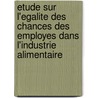 Etude sur l'egalite des chances des employes dans l'industrie alimentaire door J.M. Frere