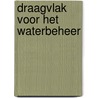 Draagvlak voor het waterbeheer door Onbekend