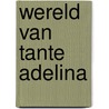 Wereld van tante adelina door Prou