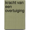 Kracht van een overtuiging by Unknown