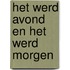 Het werd avond en het werd morgen