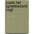Zoals het spreekwoord zegt