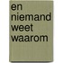 En niemand weet waarom