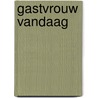 Gastvrouw vandaag door Onbekend