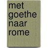 Met goethe naar rome by Jacques