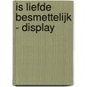 Is liefde besmettelijk - Display