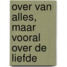Over van alles, maar vooral over de liefde door Tiny Fisscher