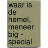 Waar is de hemel, meneer Big - SPECIAL door G. Spee