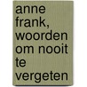 Anne Frank, Woorden om nooit te vergeten door R. Verhoeven