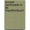 Sociaal vertrouwen in de Marathonbuurt by R. Van Wonderen