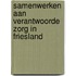 Samenwerken aan verantwoorde zorg in Friesland
