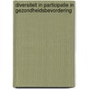 Diversiteit in participatie in gezondheidsbevordering door M.J. de Gruijter