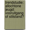 Trendstudie: Allochtone jeugd: vooruitgang of stilstand? door C. van Horssen