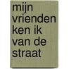 Mijn vrienden ken ik van de straat by N. Boonstra