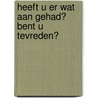 Heeft u er wat aan gehad? Bent u tevreden? door W. Melief