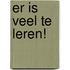 Er is veel te leren!