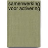 Samenwerking voor activering by S. ter Woerds