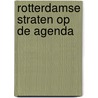 Rotterdamse straten op de agenda door F.B.J. de Meere