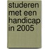 Studeren met een handicap in 2005