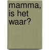 Mamma, is het waar? door C.P. van Gelder