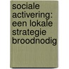 Sociale activering: een lokale strategie broodnodig by H.R.A.M. Swinnen