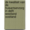 De kwaliteit van de huisartsenzorg in Delft Westland Oostland door A. Bijl