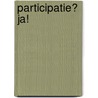 Participatie? Ja! by M. Distelbrink